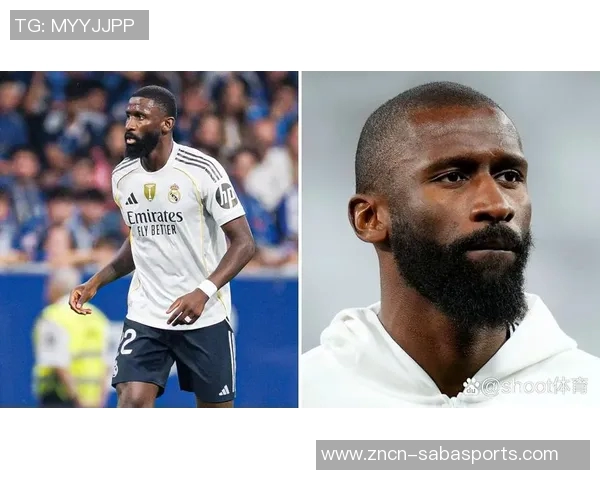 皇马与阿拉巴吕迪格续约谈判尚未开始吕迪格仍有机会留队